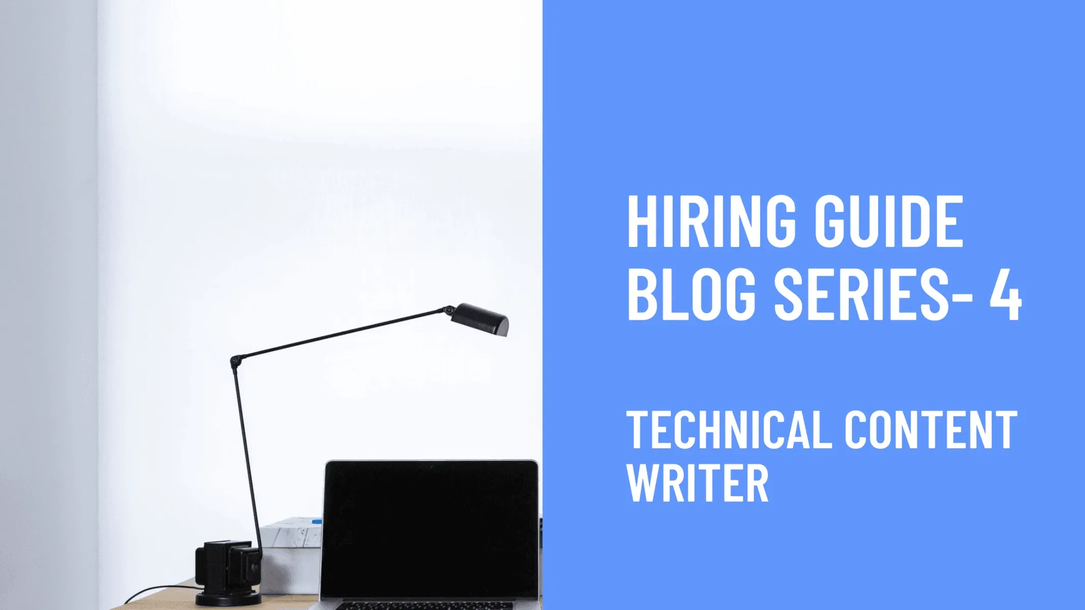 Hiring Guide Blog Series: How to hire a Technical Content Writer