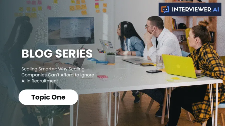 Blog Series: Why Scaling Companies Can’t Afford to Ignore AI in Recruitment